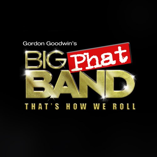 Gordon Goodwin's Big Phat Band - That's How We Roll (2023) [Hi-Res]