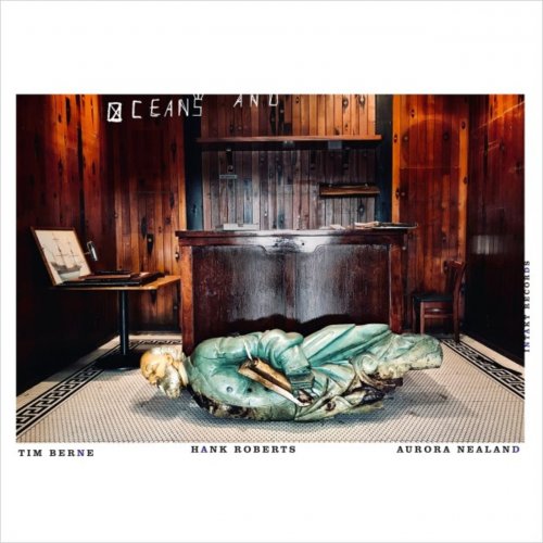 Tim Berne, Hank Roberts & Aurora Nealand - Oceans And (2023)