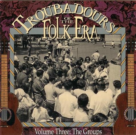 Various Artist - Troubadours Of The Folk Era, Volume Three: The Groups (1992)