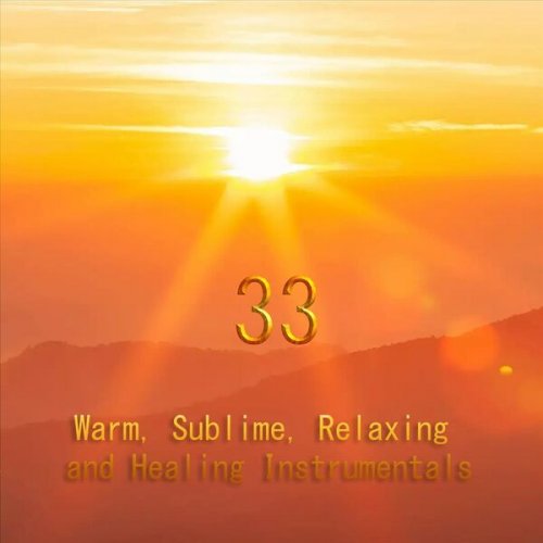 VA - 33 Warm, Sublime, Relaxing and Healing Instrumentals (2023)