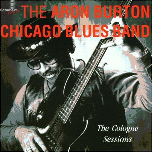 The Aron Burton Chicago Blues Band - The Cologne Sessions (2001) [CD Rip]