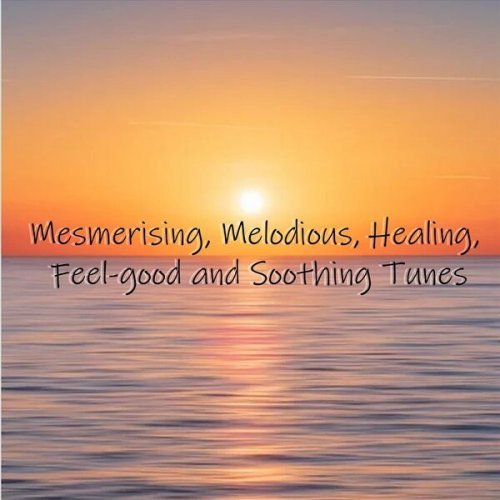 VA - Mesmerising, Melodious, Healing, Feel-Good and Soothing Tunes (2023)