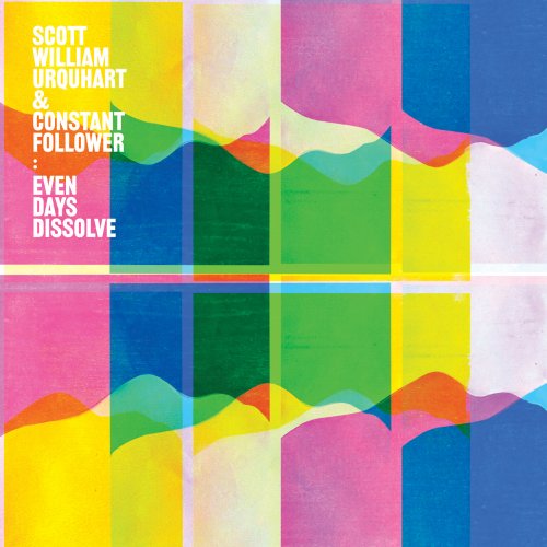 Scott William Urquhart & Constant Follower - Even Days Dissolve (2023)