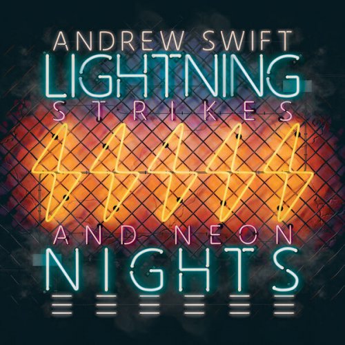 Andrew Swift - Lightning Strikes and Neon Nights (2023) Hi Res