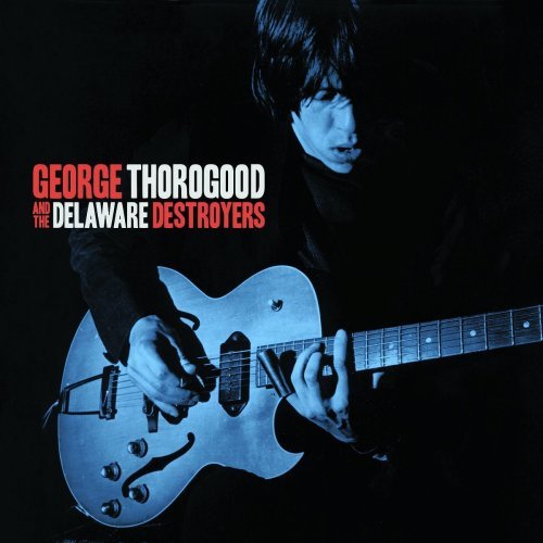 George Thorogood And The Delaware Destroyers - George Thorogood And The Delaware Destroyers (Bonus Track Version) (2015)