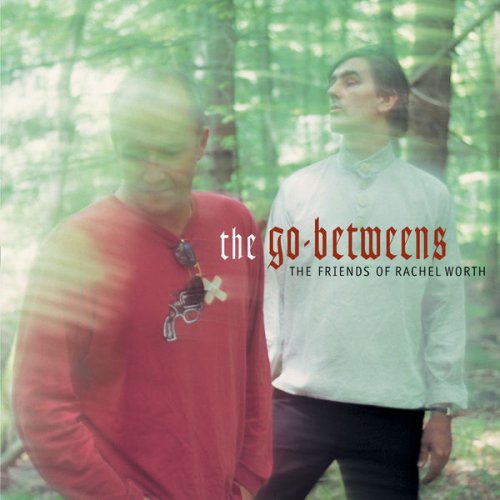 The Go-Betweens - The Friends Of Rachel Worth (2000)