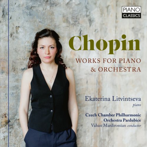 Ekaterina Litvintseva, Czech Chamber Philharmonic Orchestra Pardubice, Vahan Mardirossian - Chopin: Works for Piano & Orchestra (2023)