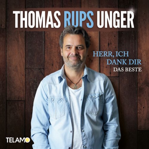 Thomas "Rups" Unger - Herr, ich dank dir: Das Beste (2023)