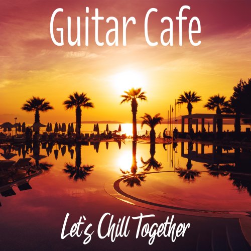 Guitar Cafe - Let's Chill Together (2021) [Hi-Res]