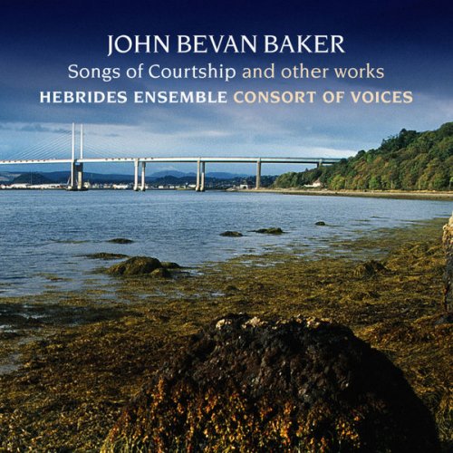 Consort of Voices, Hebrides Ensemble and William Conway - John Bevan Baker: Songs of Courtship (2006)