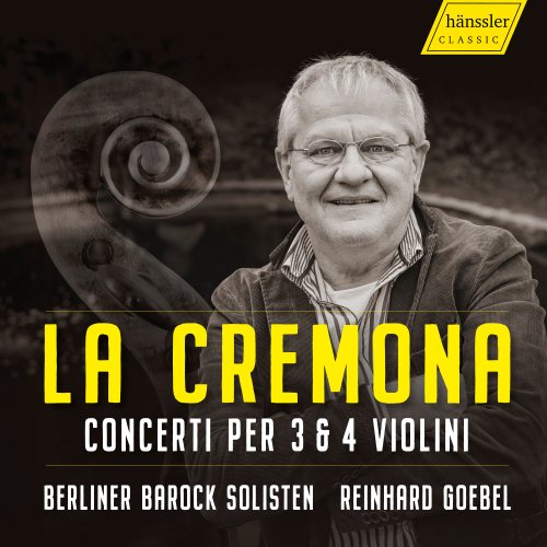 Berliner Barocksolisten, Reinhard Goebel - La Cremona - Concerti per 3 & 4 Violini (2022)