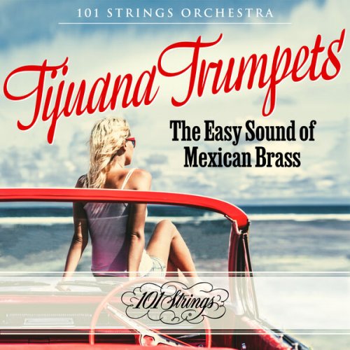101 Strings Orchestra - Tijuana Trumpets: The Easy Sound of Mexican Brass (2023)