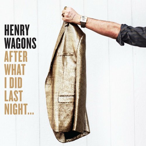 Henry Wagons - After What I Did Last Night.... (2016)