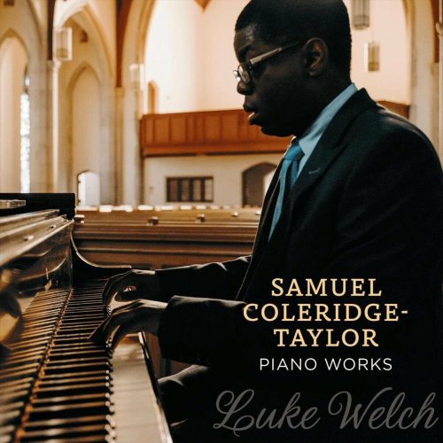 Luke Welch - Samuel Coleridge-Taylor: Piano Works (2023)