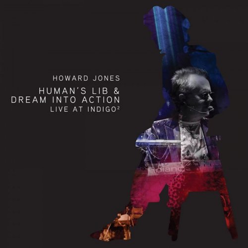 Howard Jones - Human's Lib & Dream Into Action (Live At Indigo²) (2011)