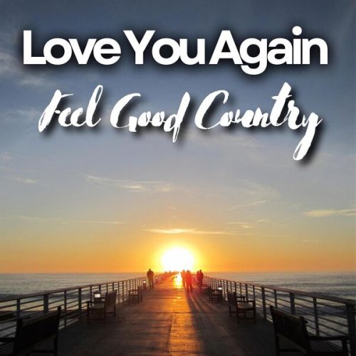 VA - Love You Again Feel Good Country (2023)