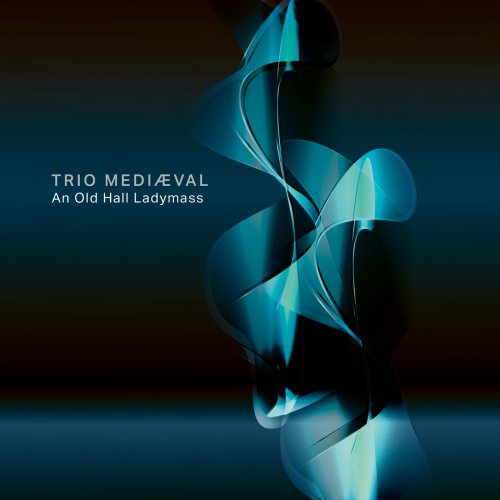Trio Mediæval & Catalina Vicens - An Old Hall Ladymass (2023) [Hi-Res]
