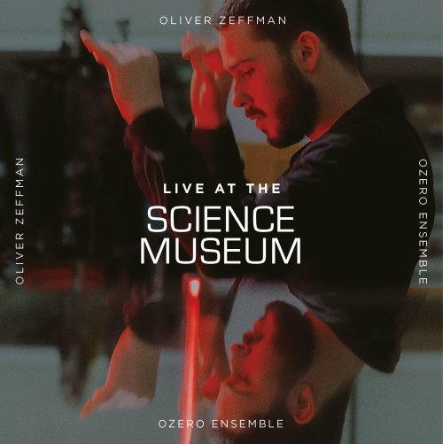 Oliver Zeffman, Ozero Ensemble - Live at the Science Museum (2023) [Hi-Res]