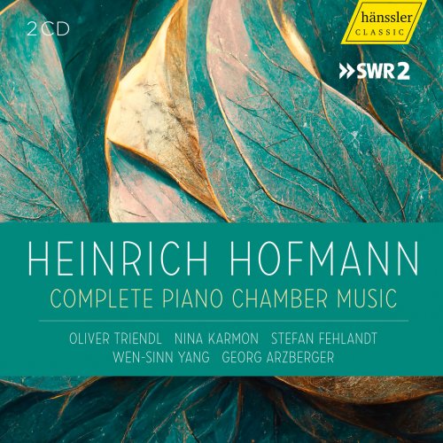 Oliver Triendl, Nina Karmon, Stefan Fehlandt, Wen-Sinn Yang, Georg Arzberger - Heinrich Hofmann - Complete Piano Chamber Music (2023) [Hi-Res]