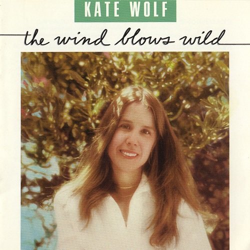 Kate Wolf - The Wind Blows Wild (1988)