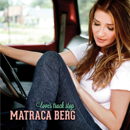 Matraca Berg - Love’s Truck Stop (2012/2016)