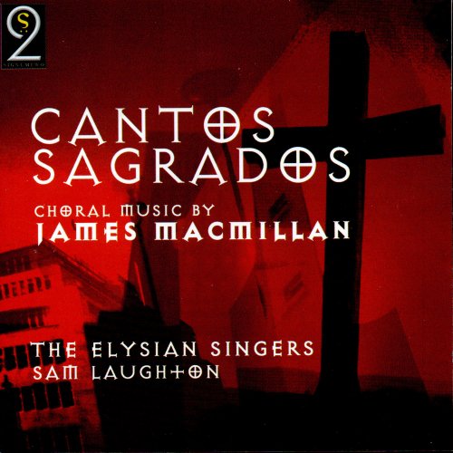 The Elysian Singers, Sam Laughton - James MacMillan: Cantos Sagrados (2005)