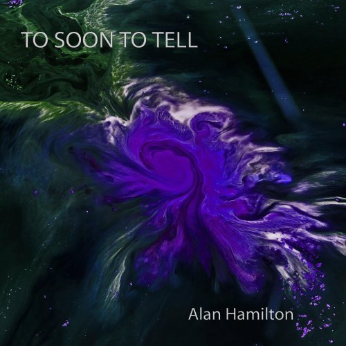 Alan Hamilton - To Soon To Tell (2023)