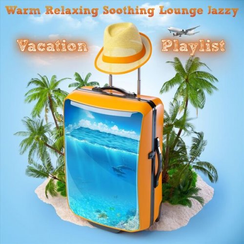 VA - Warm Relaxing Soothing Lounge Jazzy Vacation Playlist (2023)