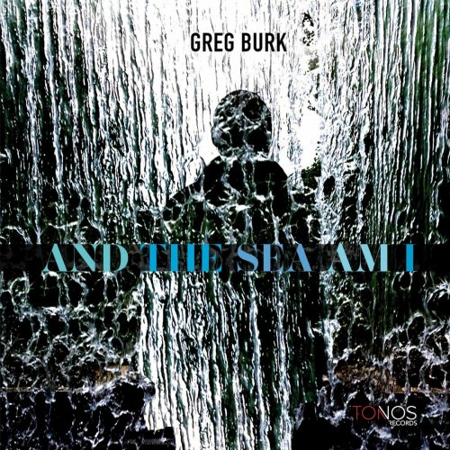 Greg Burk - And The Sea Am I (2023)
