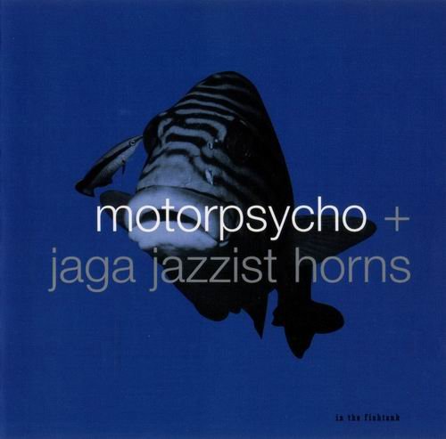 Motorpsycho + Jaga Jazzist Horns - In The Fishtank (2003)