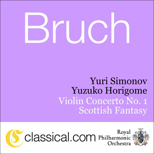 Yuzuko Horigome, Royal Philharmonic Orchestra, Yuri Simonov - Max Bruch, Violin Concerto No. 1 In G Minor, Op. 26 (2009)