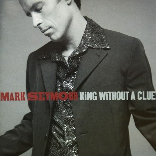 Mark Seymour - King Without A Clue (1997)