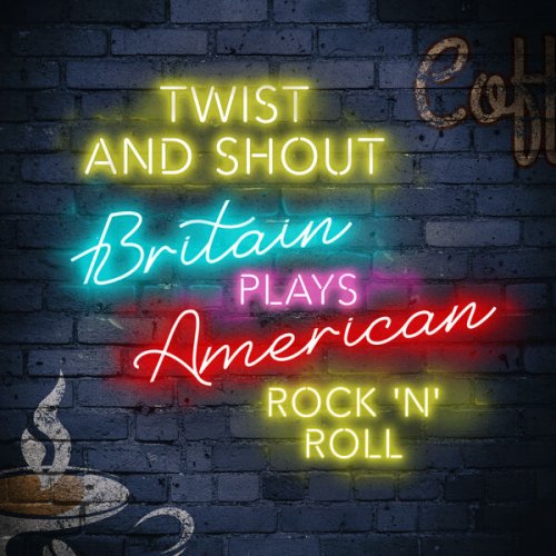 VA - Twist and Shout: Britain Plays American Rock'n'Roll (2023)