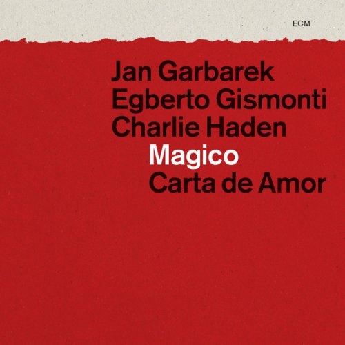 Jan Garbarek, Egberto Gismonti, Charlie Haden - Magico: Carta de Amor (2012)