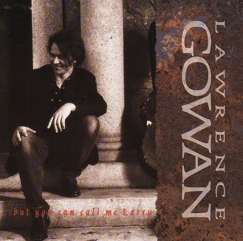 Lawrence Gowan - ...But You Can Call Me Larry (1993)