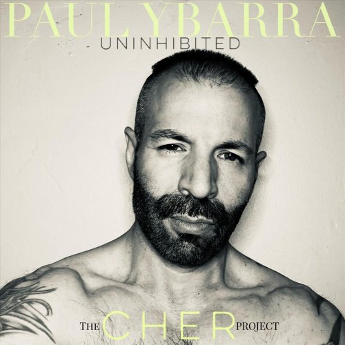 Paul Ybarra - Uninhibited: The Cher Project (2023)