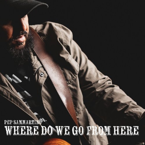 Pep Sammartino - Where Do We Go From Here (2023) Hi Res