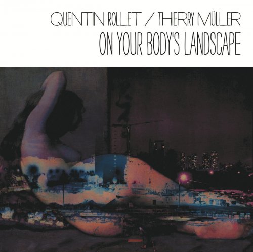 Quentin Rollet, Thierry Muller - On Your Body's Landcape (2015) [Hi-Res]