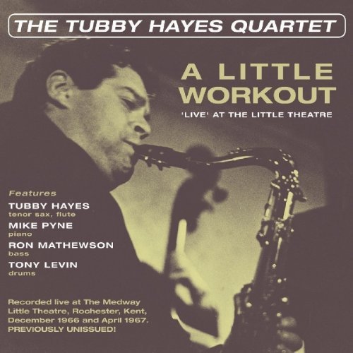 The Tubby Hayes Quartet - A Little Workout: Live At The Little Theatre (2018)