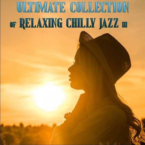 VA - Ultimate Collection of Relaxing Chilly Jazz III (2023)