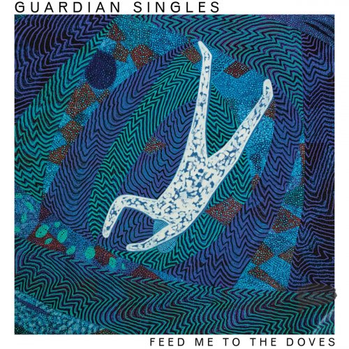 Guardian Singles - Feed Me To The Doves (2023) [Hi-Res]