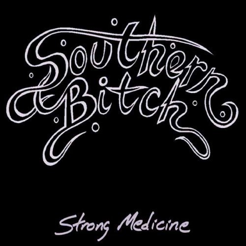 Southern Bitch - Strong Medicine (2006)