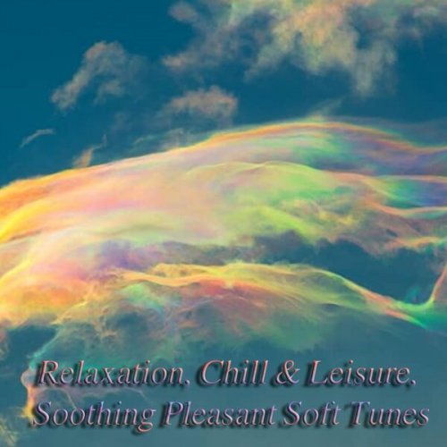 VA - Relaxation, Chill & Leisure, Soothing Pleasant Soft Tunes (2023)
