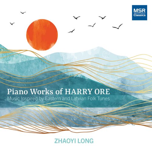 Zhaoyi Long - Piano Works of Harry Ore: Music Inspired by Eastern and Latvian Folk Tunes (2023)