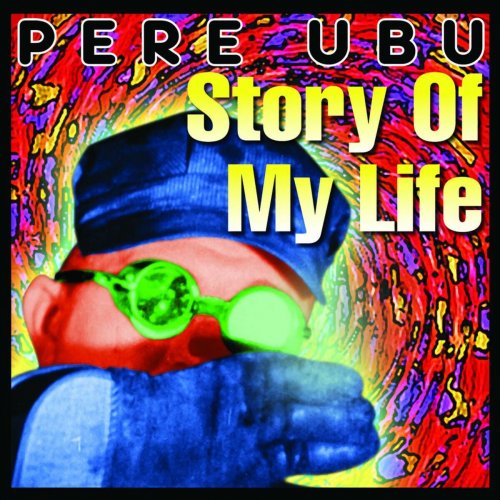 Pere Ubu - Story Of My Life [Remastered & Expanded] (2007)