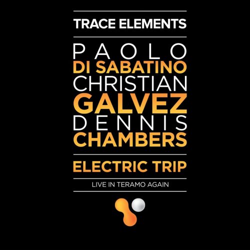 Paolo Di Sabatino - Trace Elements: Electric Trip (Live in Teramo Again) (2016)