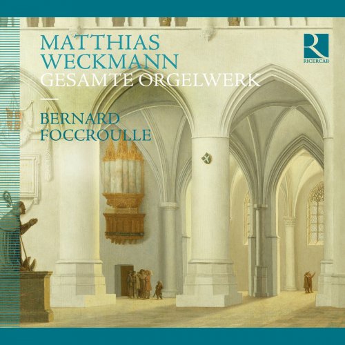 Bernard Foccroulle - Weckmann: Complete Organ Works (2014)
