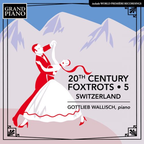 Gottlieb Wallisch - 20th Century Foxtrots, Vol. 5: Switzerland (2023)