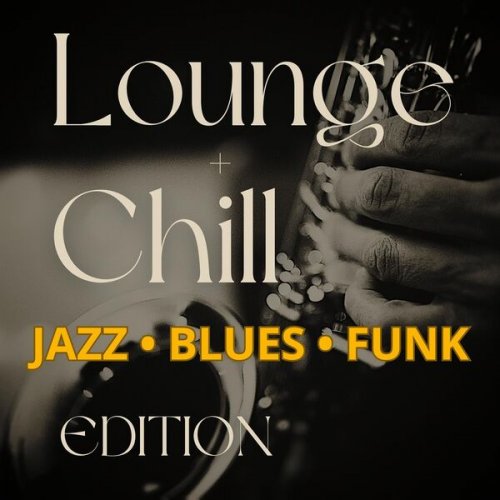 VA - Lounge + Chill Jazz, Blues, Funk Edition (2023)