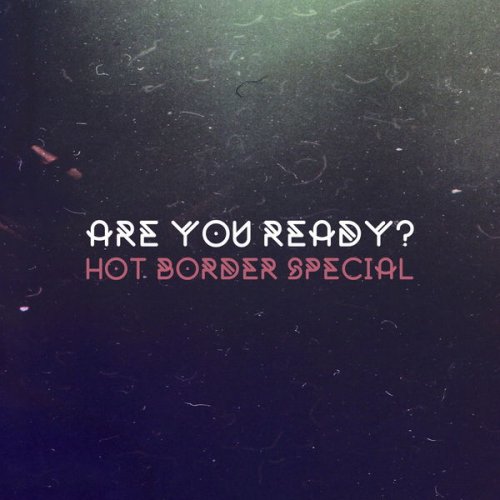 Hot Border Special - Are You Ready? (2019)